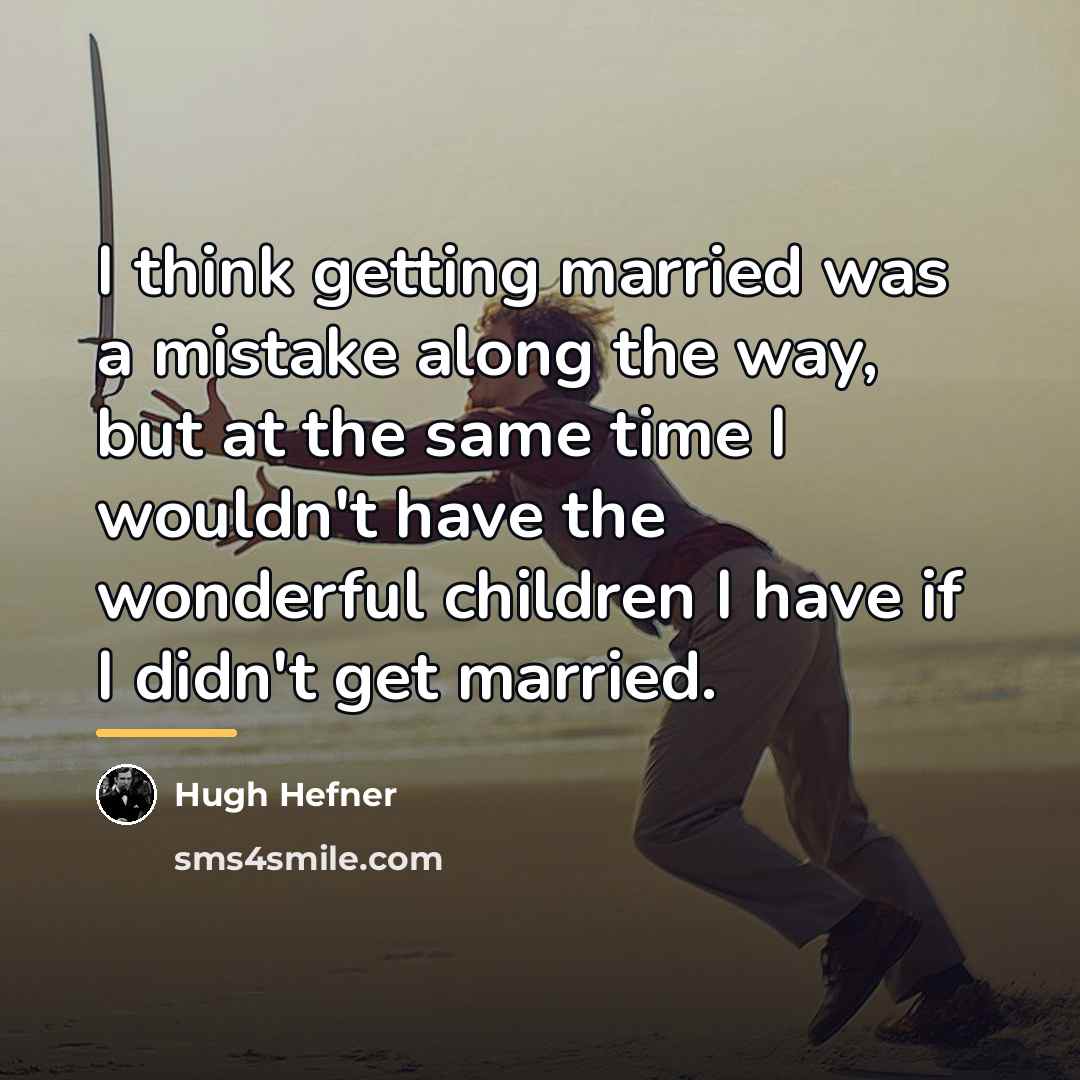 “I think getting married was a mistake along the way,…” quote by Hugh Hefner