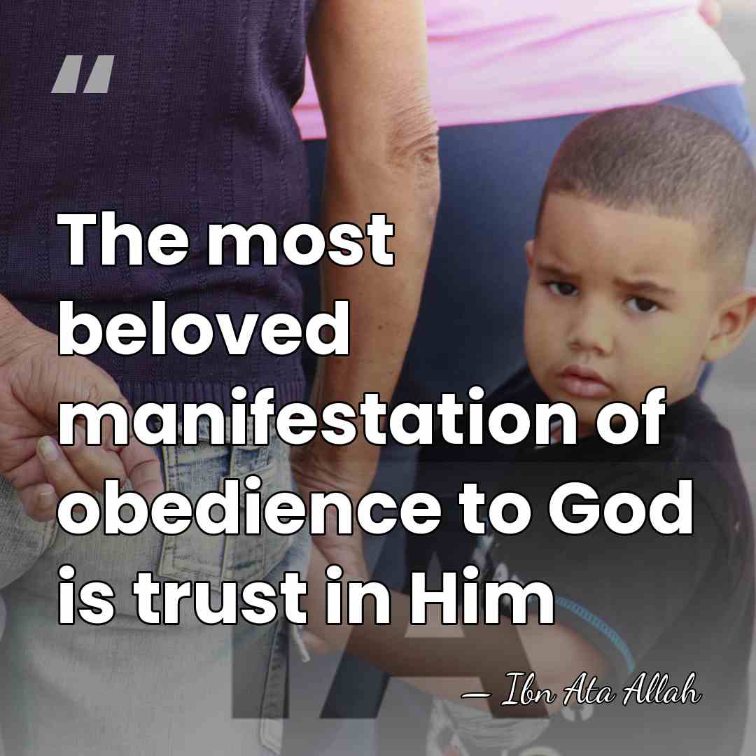 The most beloved manifestation of obedience to God is trust in Him - Ibn Ata Allah