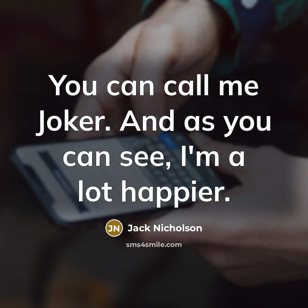 “You can call me Joker. And as you can see,…” quote by Jack Nicholson