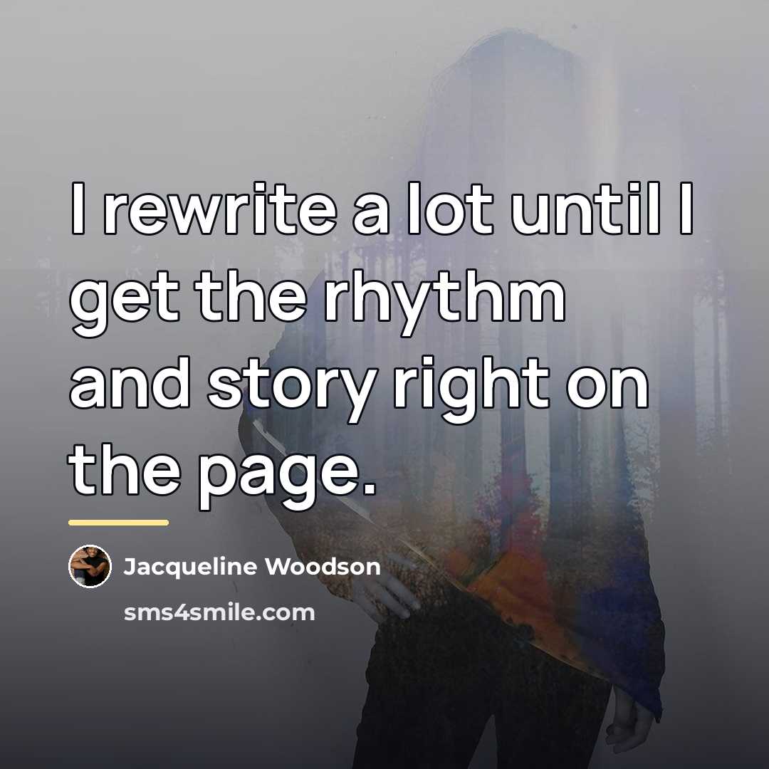 “I rewrite a lot until I get the rhythm and…” quote by Jacqueline Woodson