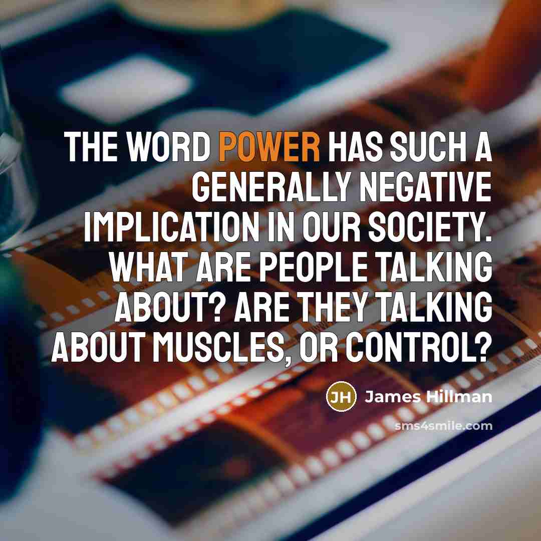 “The word power has such a generally negative implication in…” quote by James Hillman