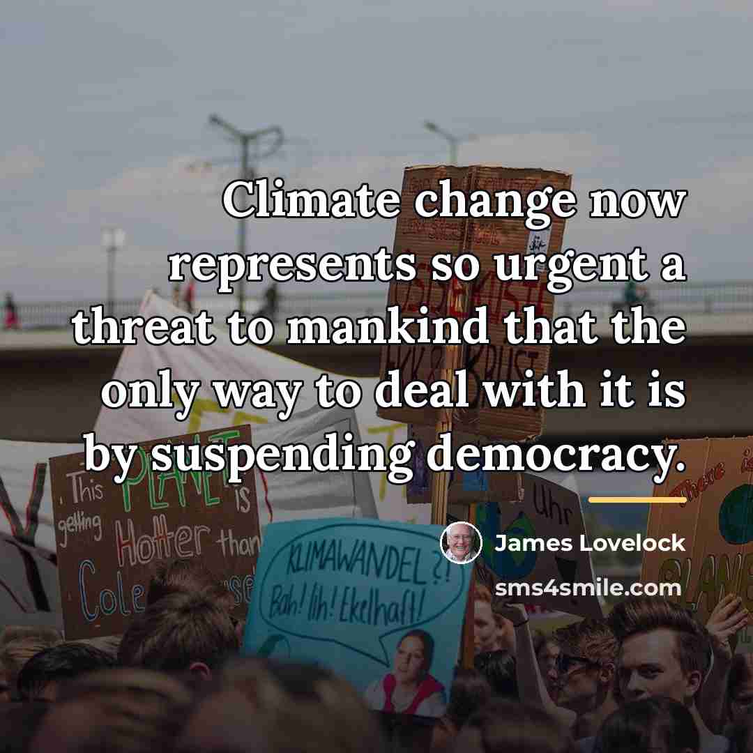 “Climate change now represents so urgent a threat to mankind…” quote by James Lovelock