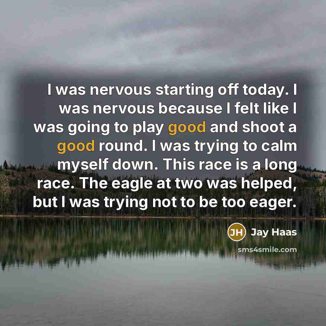 “I was nervous starting off today. I was nervous because…” quote by Jay Haas