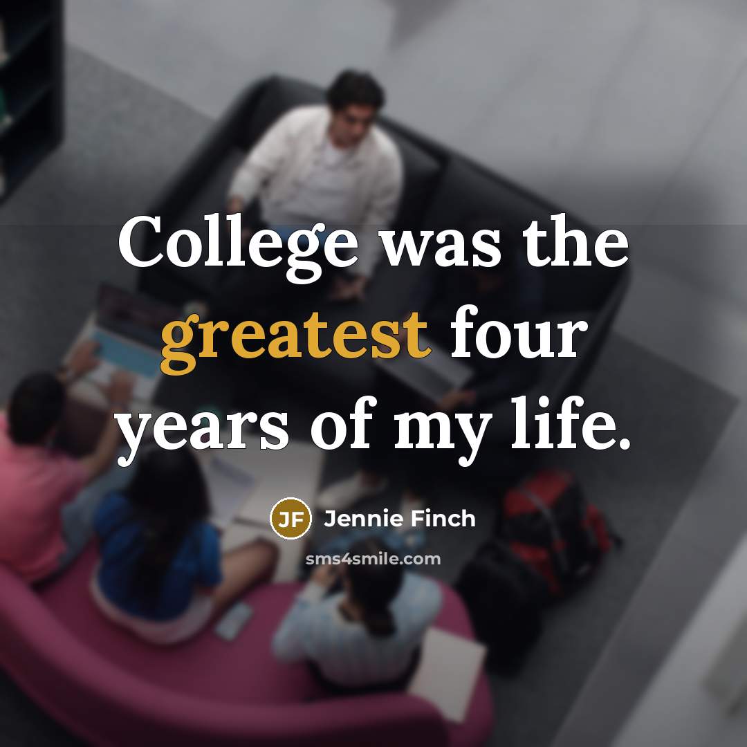 “College was the greatest four years of my life.…” quote by Jennie Finch