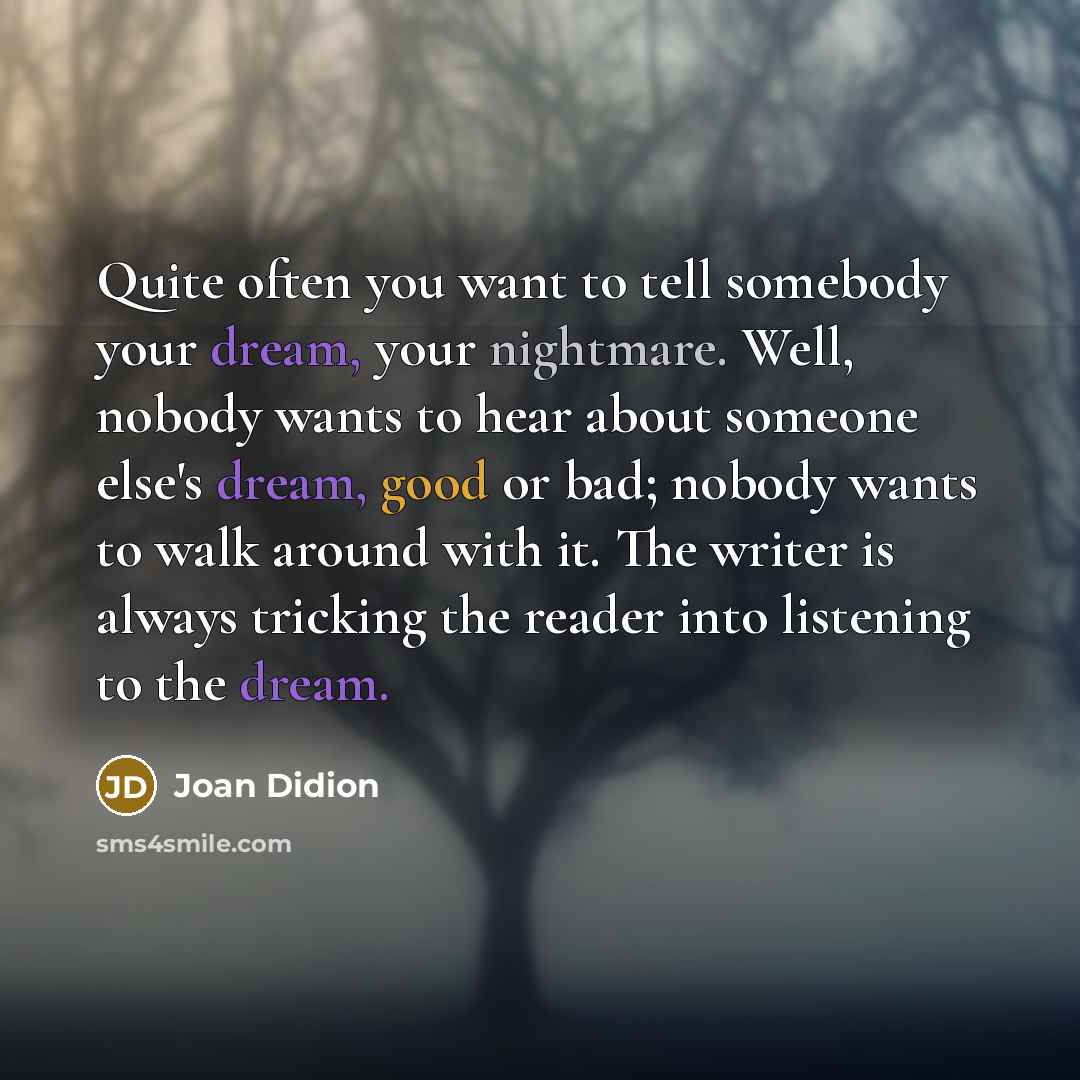 “Quite often you want to tell somebody your dream, your…” quote by Joan Didion