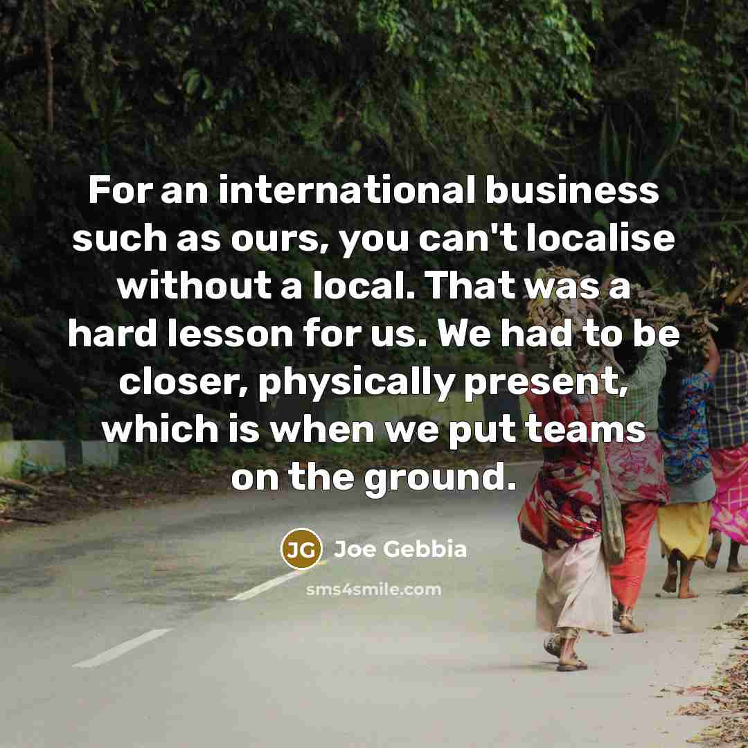 “For an international business such as ours, you can't localise…” quote by Joe Gebbia