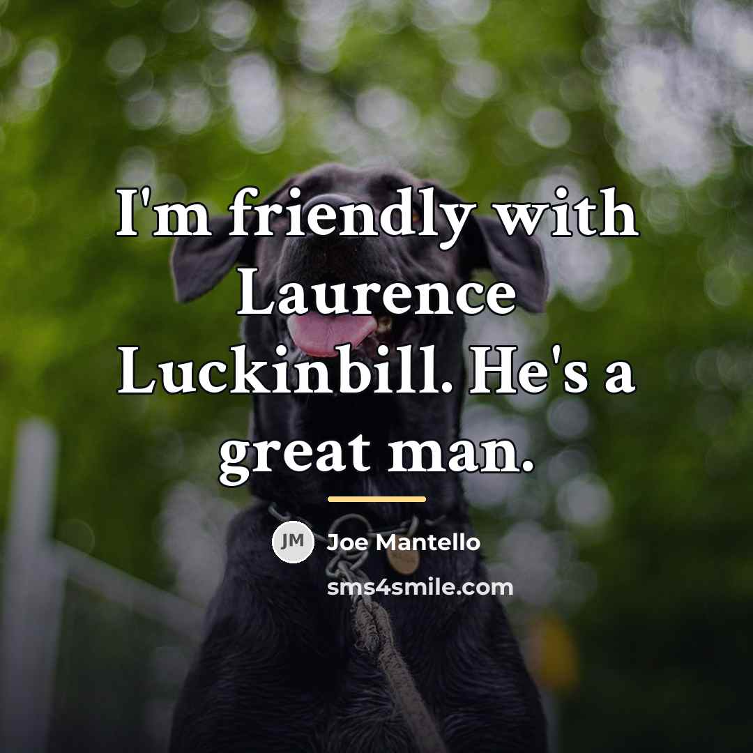 “I'm friendly with Laurence Luckinbill. He's a great man.…” quote by Joe Mantello
