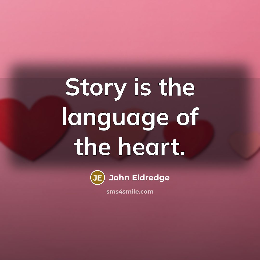 “Story is the language of the heart.…” quote by John Eldredge
