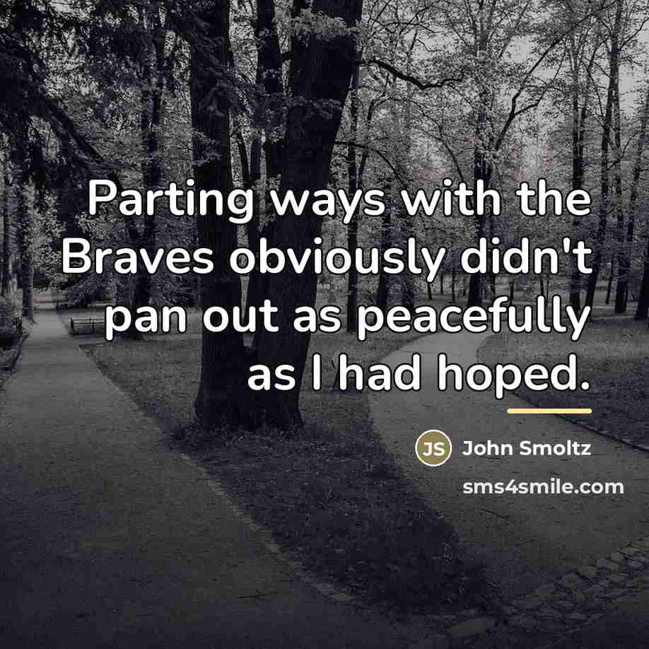 “Parting ways with the Braves obviously didn't pan out as…” quote by John Smoltz