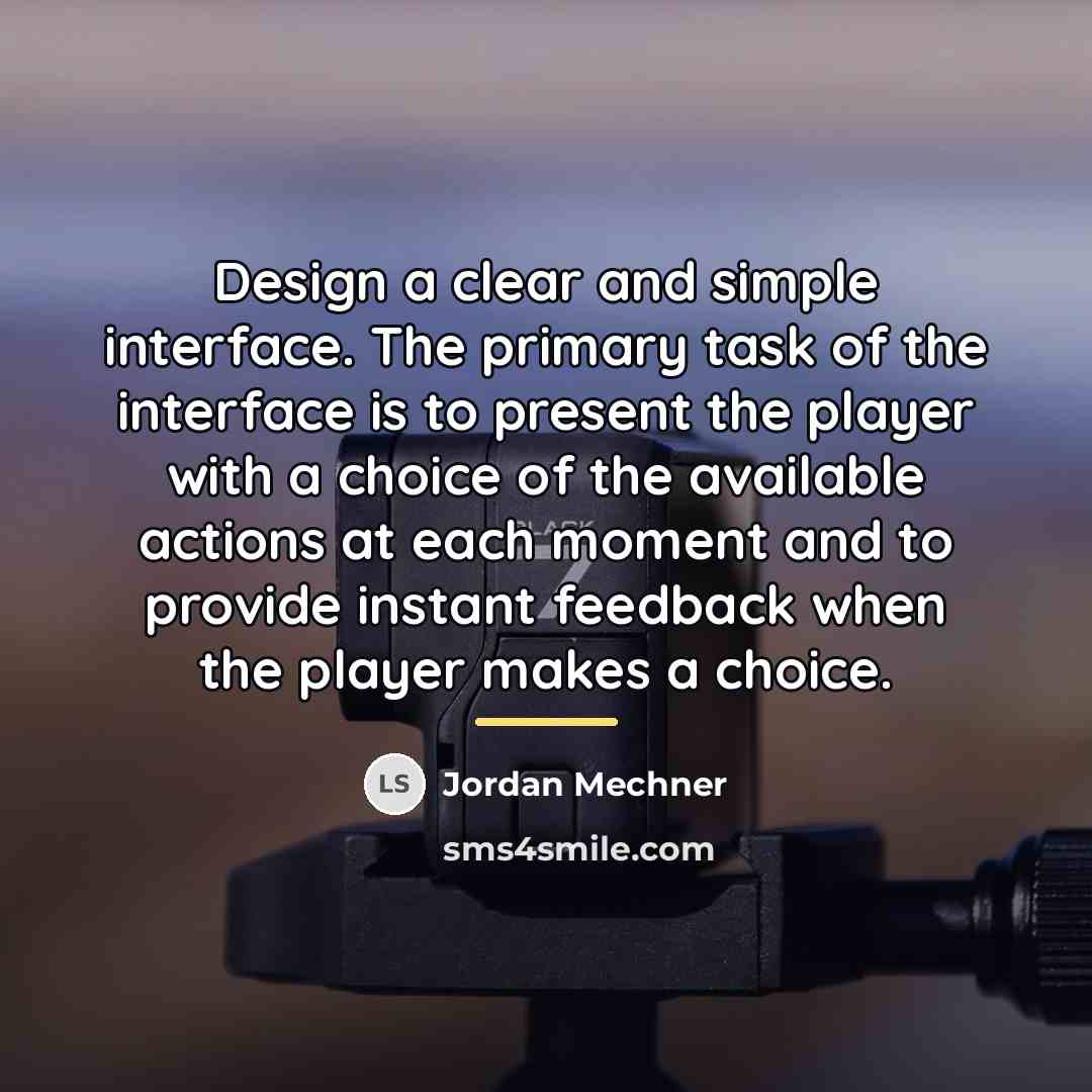 “Design a clear and simple interface. The primary task of…” quote by Jordan Mechner