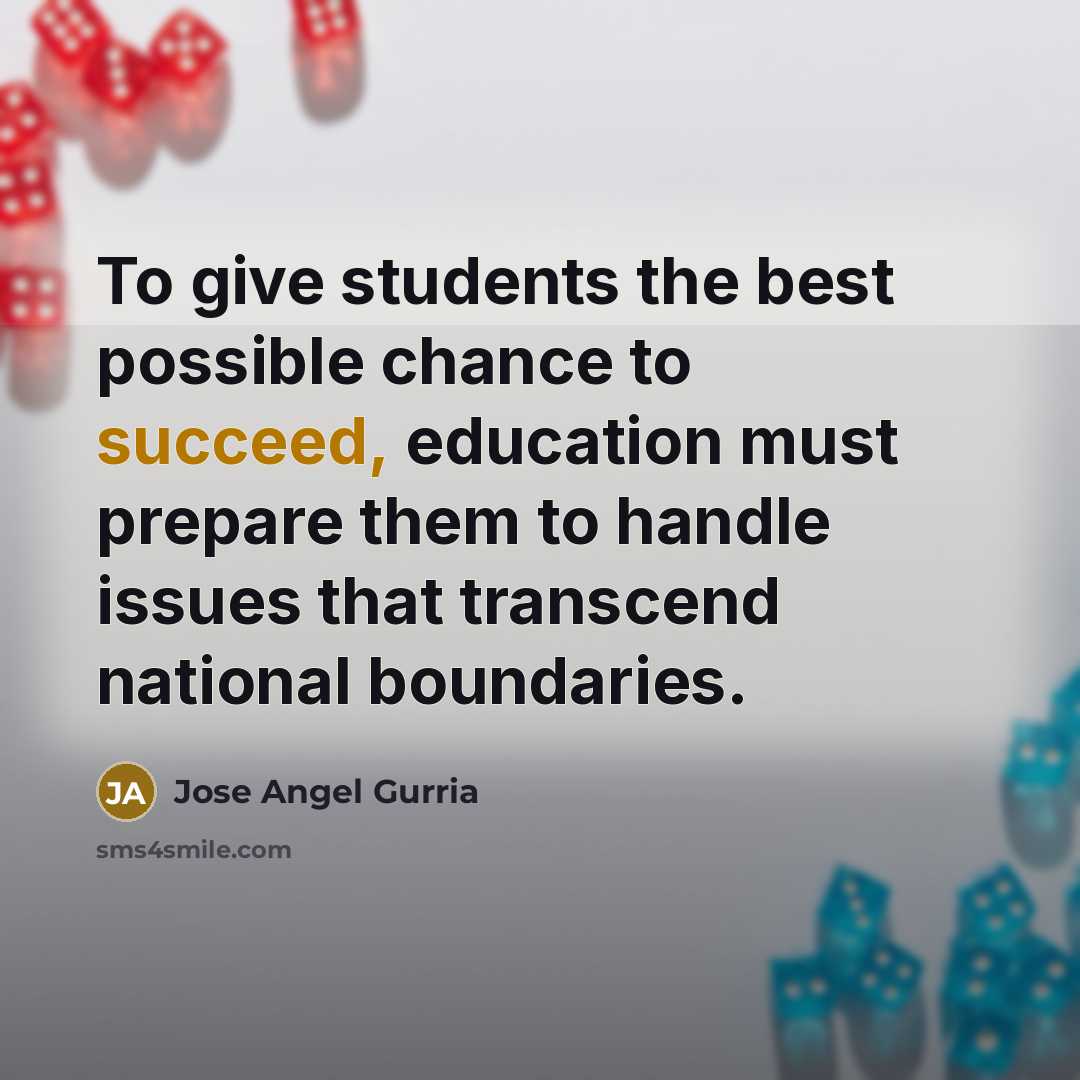 “To give students the best possible chance to succeed, education…” quote by Jose Angel Gurria