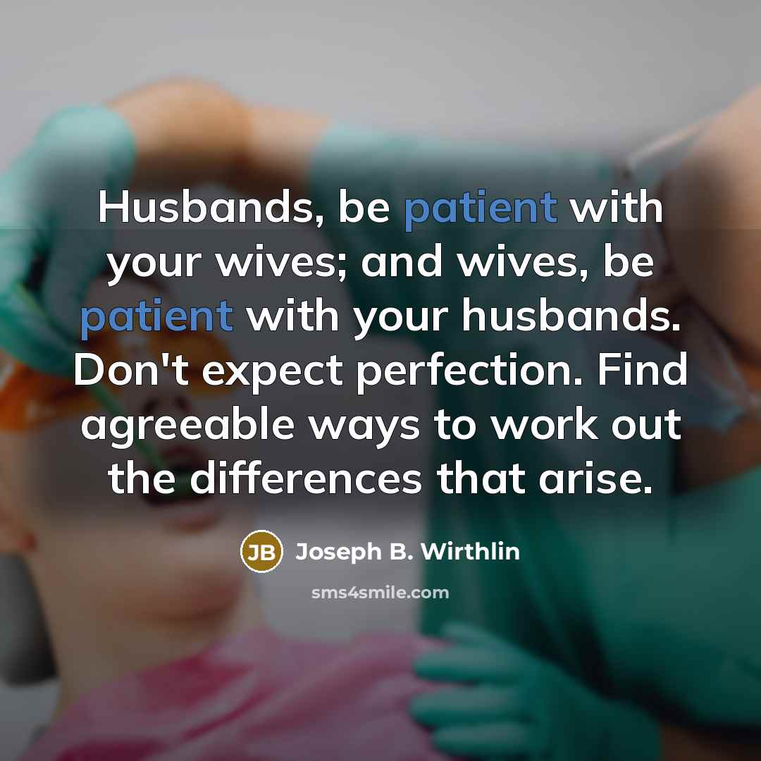 “Husbands, be patient with your wives; and wives, be patient…” quote by Joseph B. Wirthlin