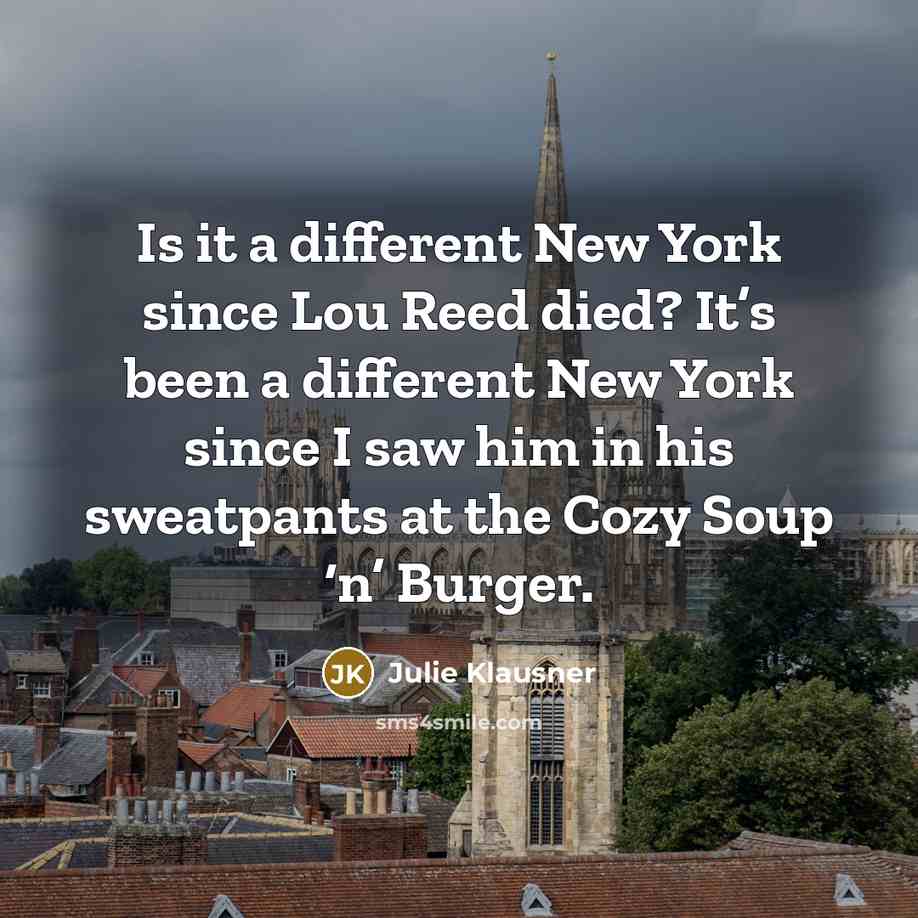 “Is it a different New York since Lou Reed died?…” quote by Julie Klausner