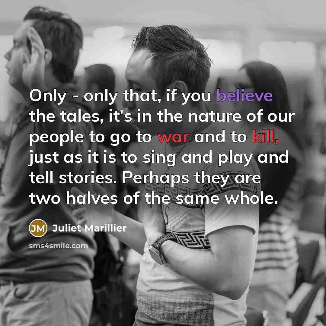 “Only - only that, if you believe the tales, it's…” quote by Juliet Marillier