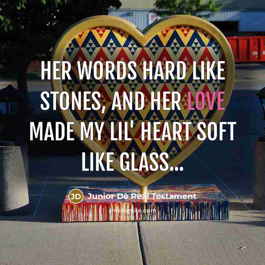 “Her words Hard Like STONES, and her Love made my…” quote by Junior Dè Rèál Testament