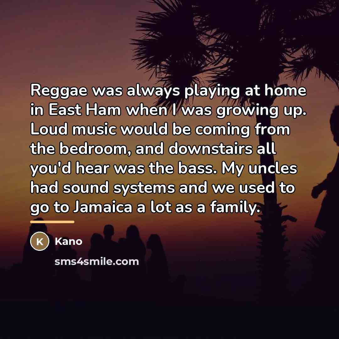“Reggae was always playing at home in East Ham when…” quote by Kano