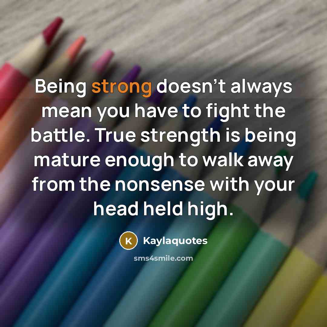 “Being strong doesn't always mean you have to fight the…” quote by Kaylaquotes