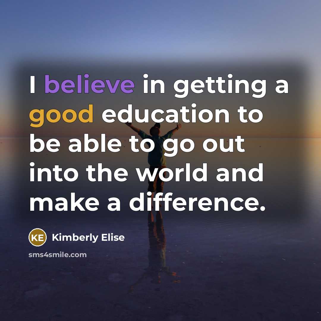“I believe in getting a good education to be able…” quote by Kimberly Elise