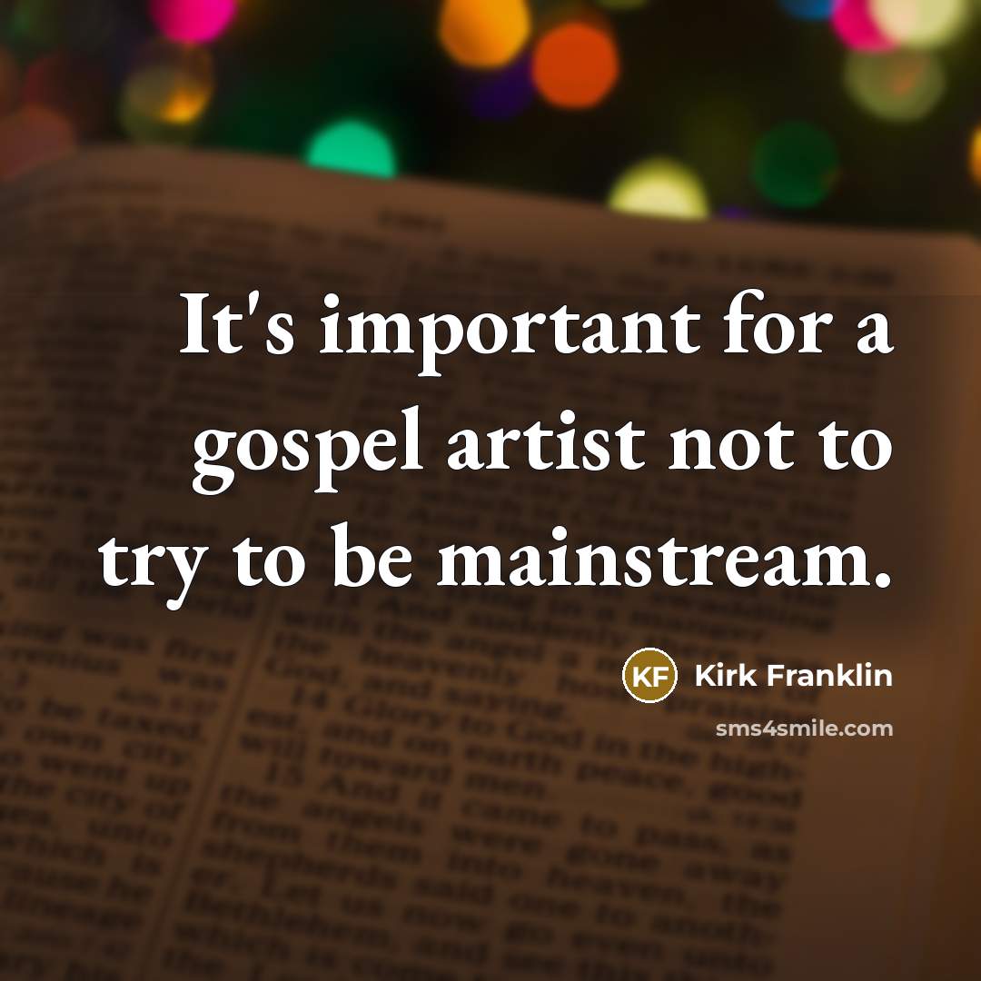 “It's important for a gospel artist not to try to…” quote by Kirk Franklin