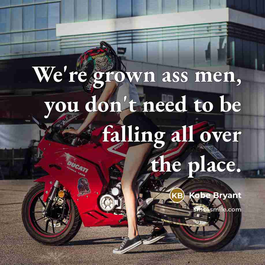 “We're grown ass men, you don't need to be falling…” quote by Kobe Bryant