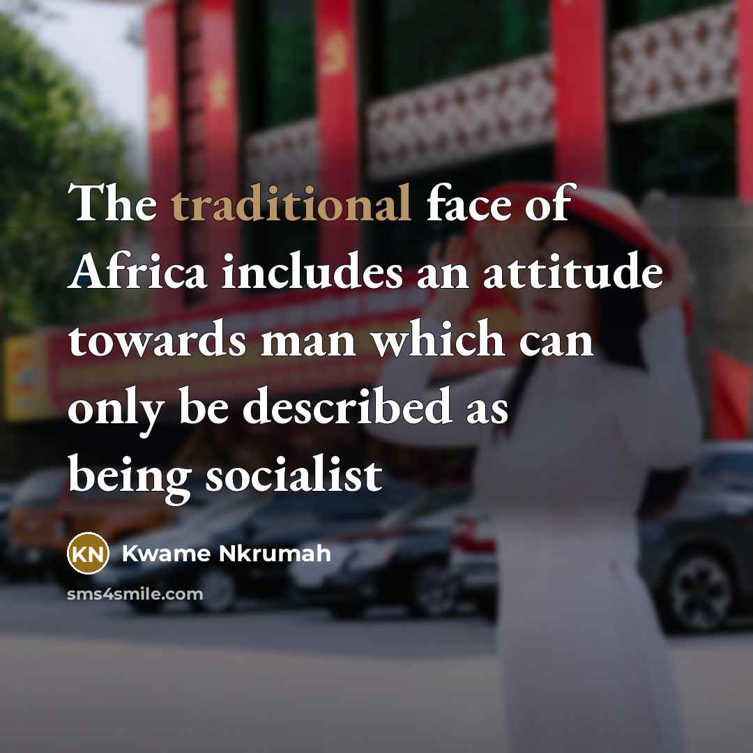“The traditional face of Africa includes an attitude towards man…” quote by Kwame Nkrumah