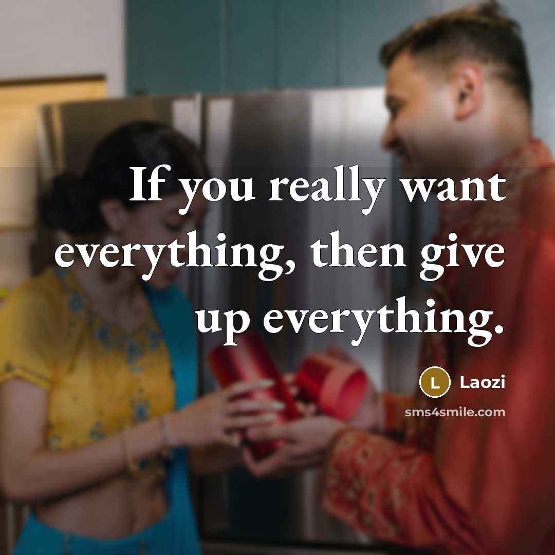 “If you really want everything, then give up everything.…” quote by Laozi