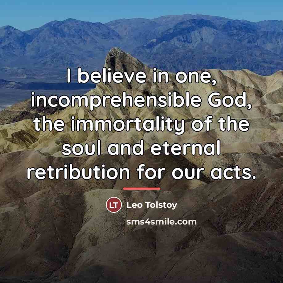 “I believe in one, incomprehensible God, the immortality of the…” quote by Leo Tolstoy