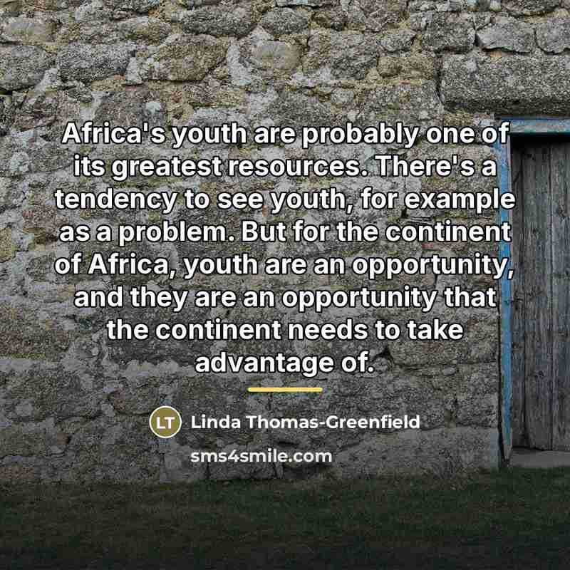“Africa's youth are probably one of its greatest resources. There's…” quote by Linda Thomas-Greenfield