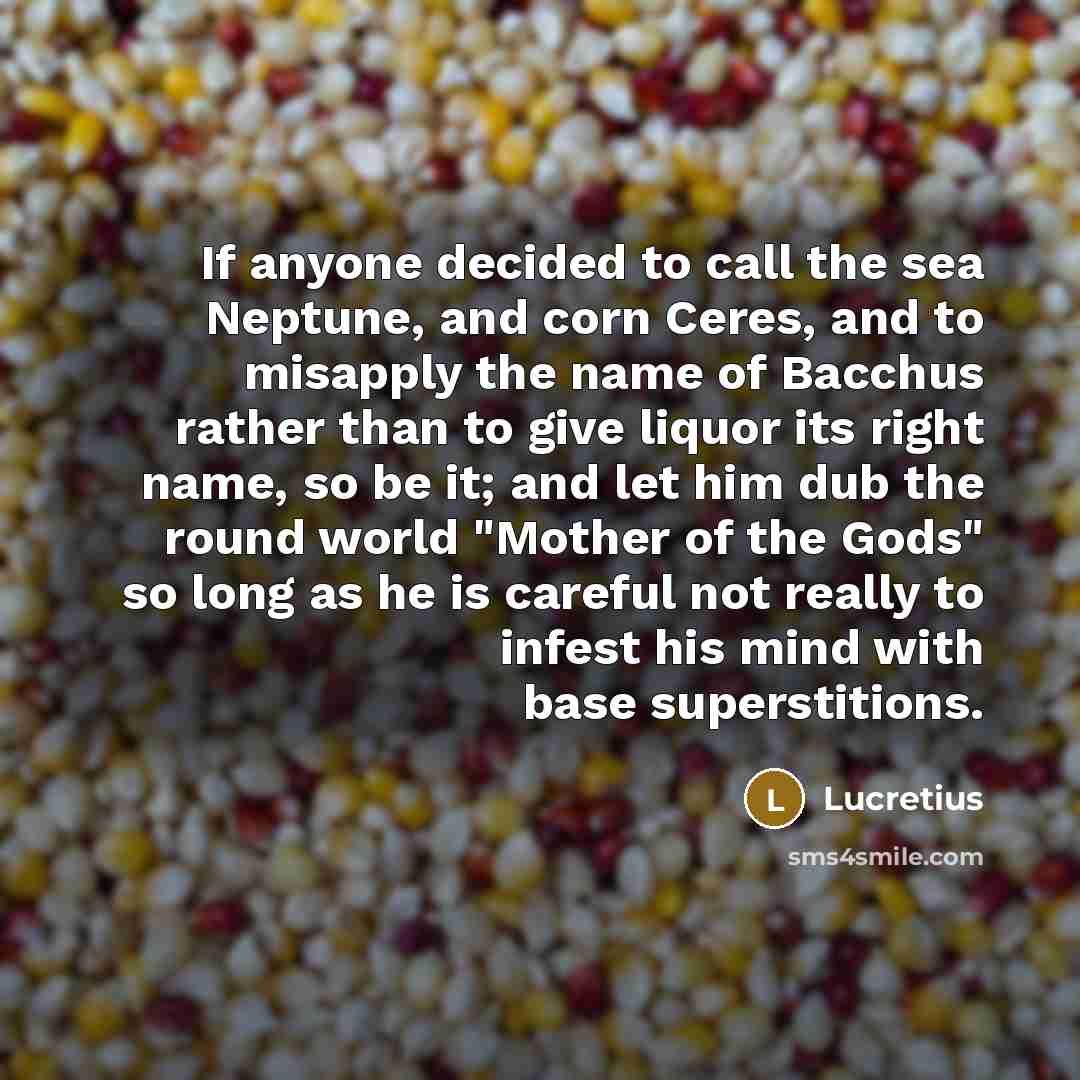 “If anyone decided to call the sea Neptune, and corn…” quote by Lucretius