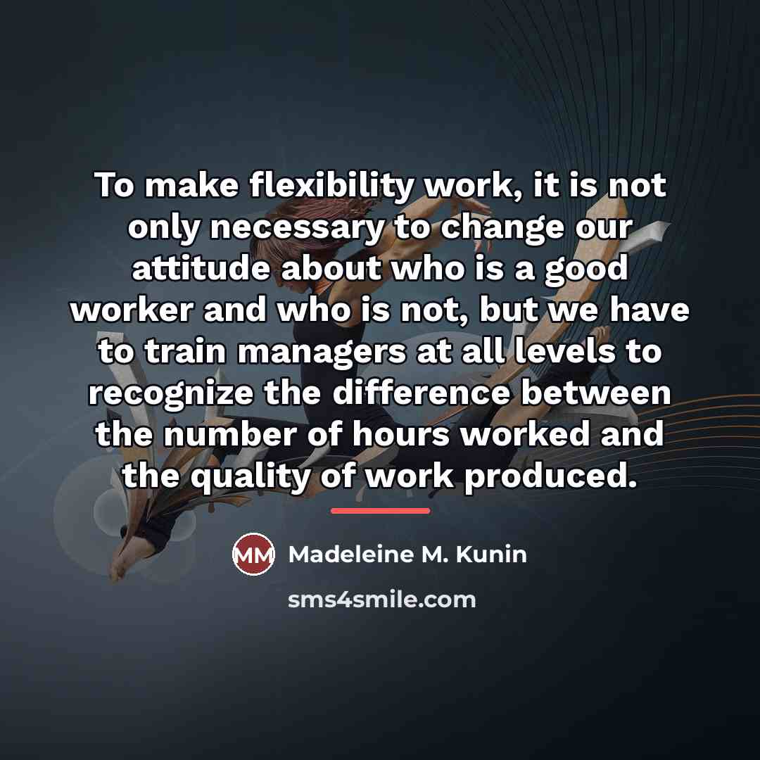 “To make flexibility work, it is not only necessary to…” quote by Madeleine M. Kunin