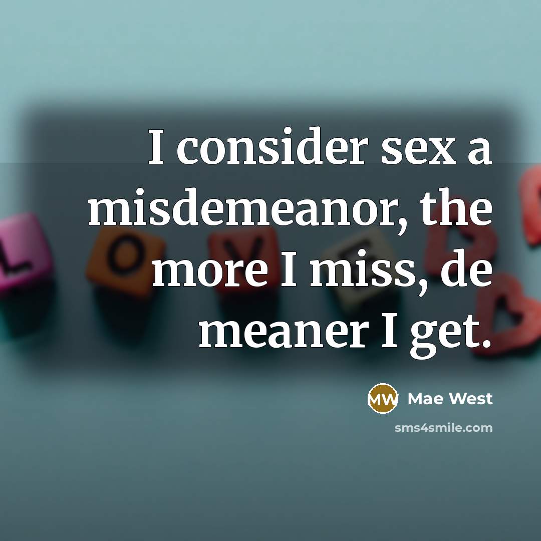 “I consider sex a misdemeanor, the more I miss, de…” quote by Mae West