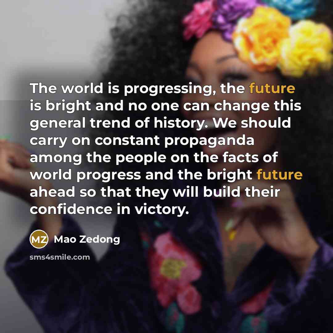 “The world is progressing, the future is bright and no…” quote by Mao Zedong