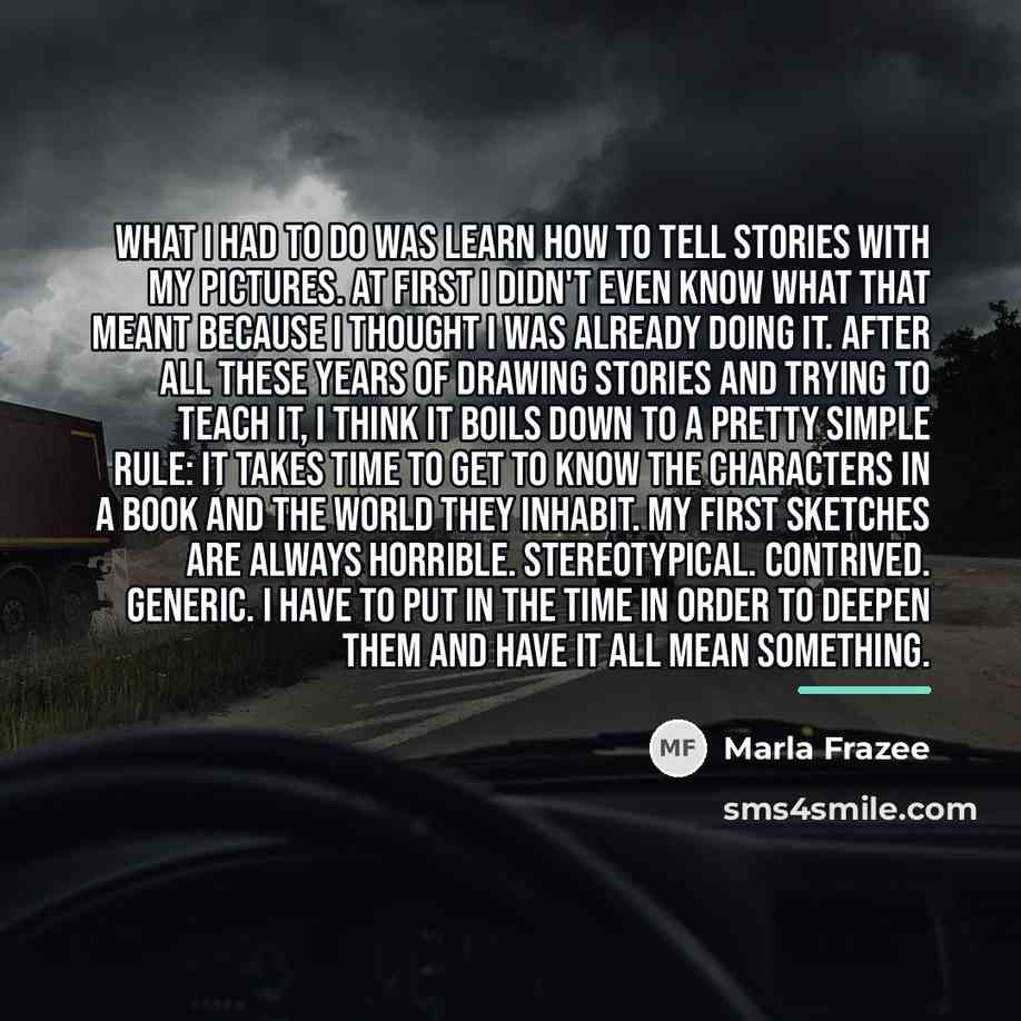 “What I had to do was learn how to tell…” quote by Marla Frazee