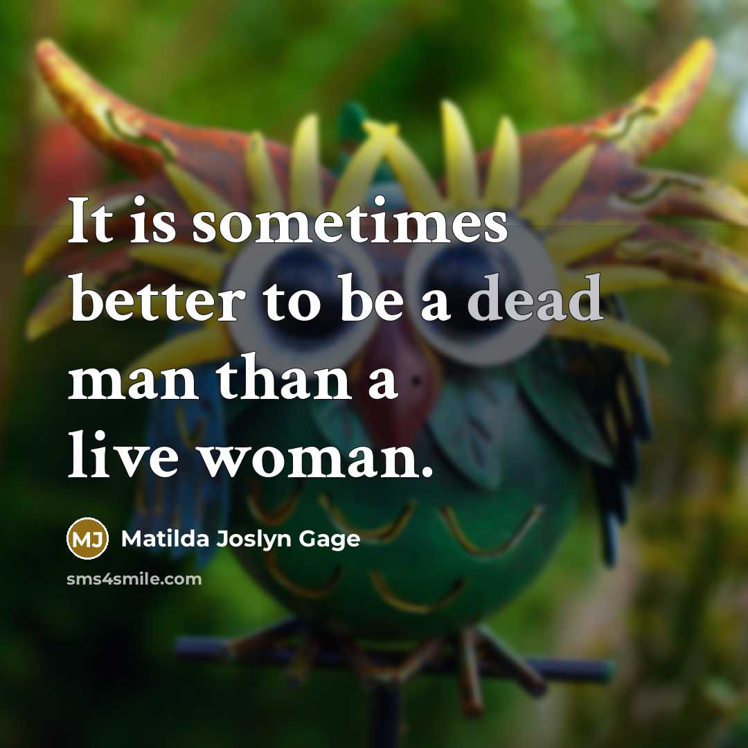 “It is sometimes better to be a dead man than…” quote by Matilda Joslyn Gage