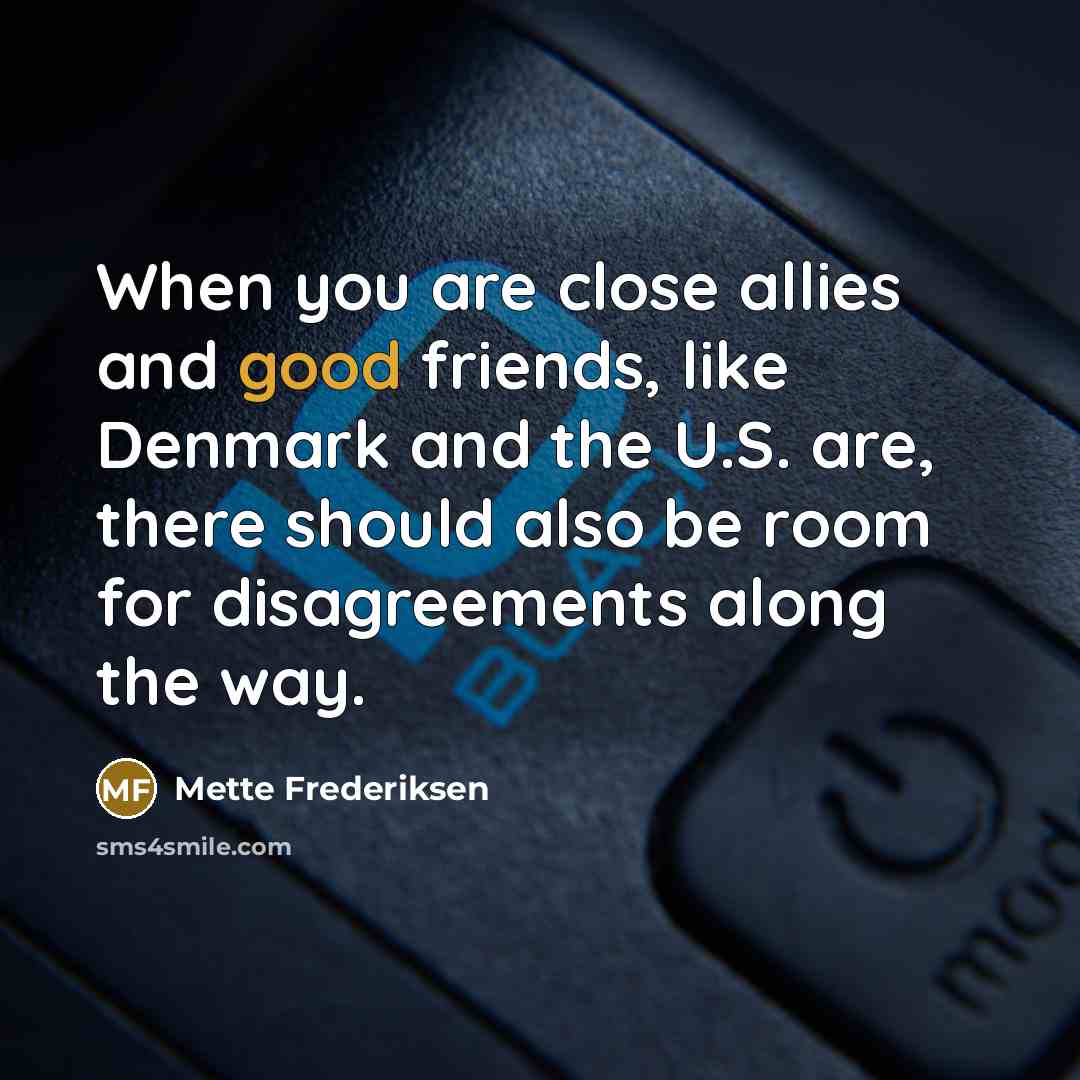 “When you are close allies and good friends, like Denmark…” quote by Mette Frederiksen