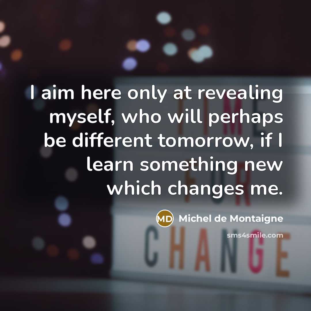 “I aim here only at revealing myself, who will perhaps…” quote by Michel de Montaigne