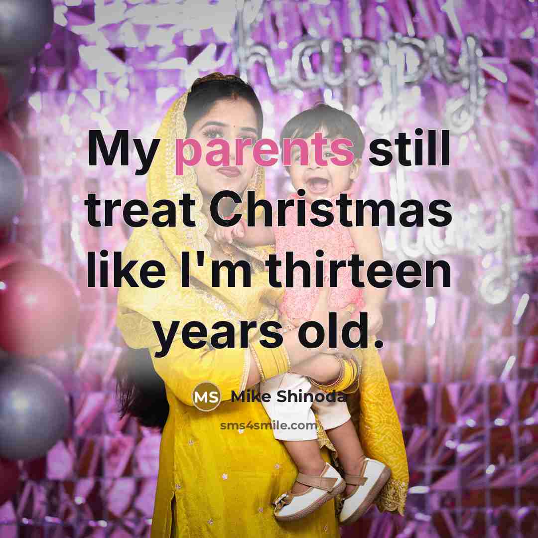 “My parents still treat Christmas like I'm thirteen years old.…” quote by Mike Shinoda