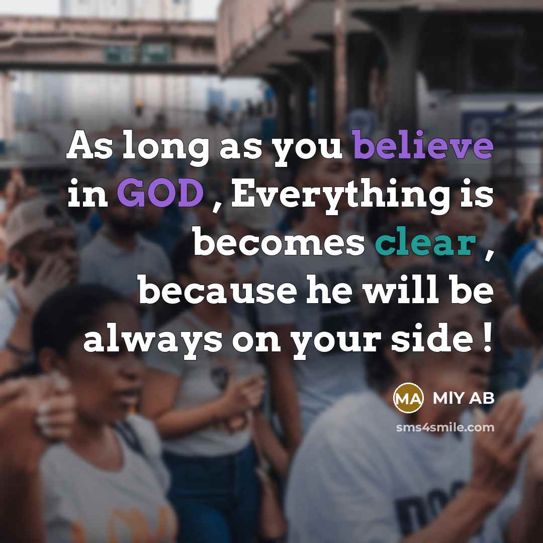 “As long as you believe in GOD , Everything is becomes clear , because he will be always on your side !” quote by MLY AB