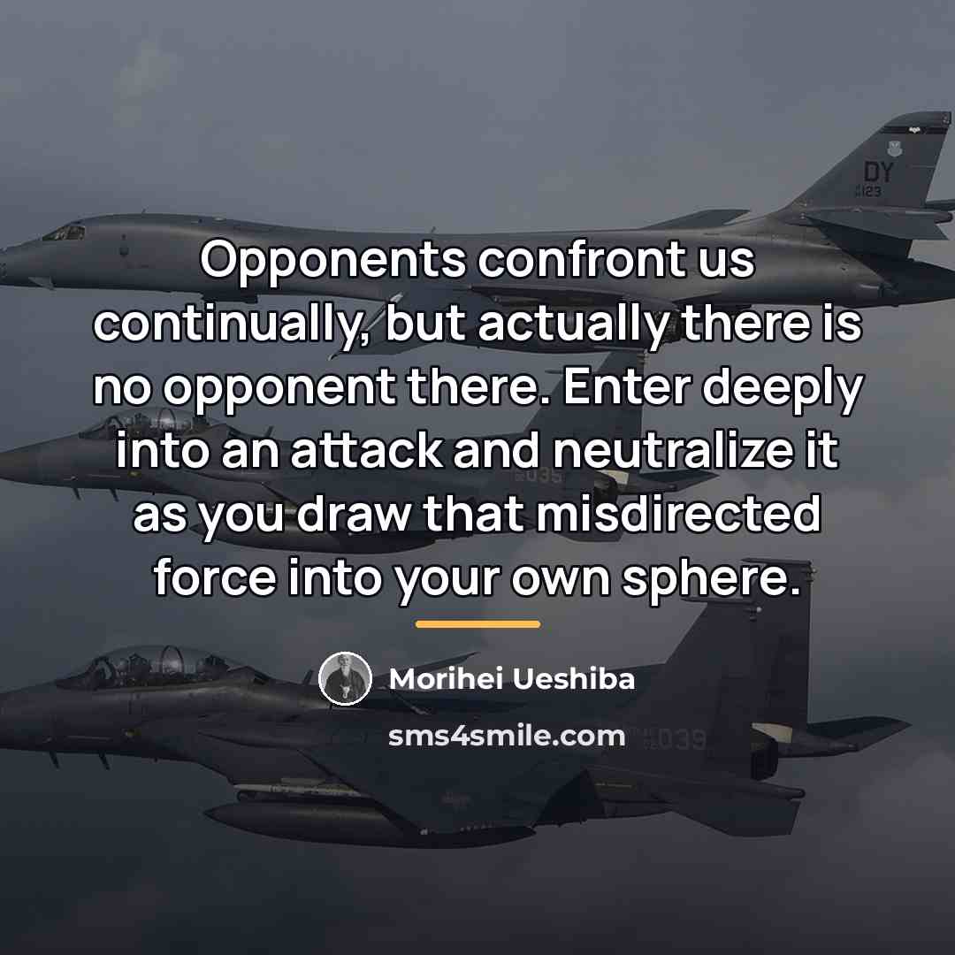 “Opponents confront us continually, but actually there is no opponent…” quote by Morihei Ueshiba
