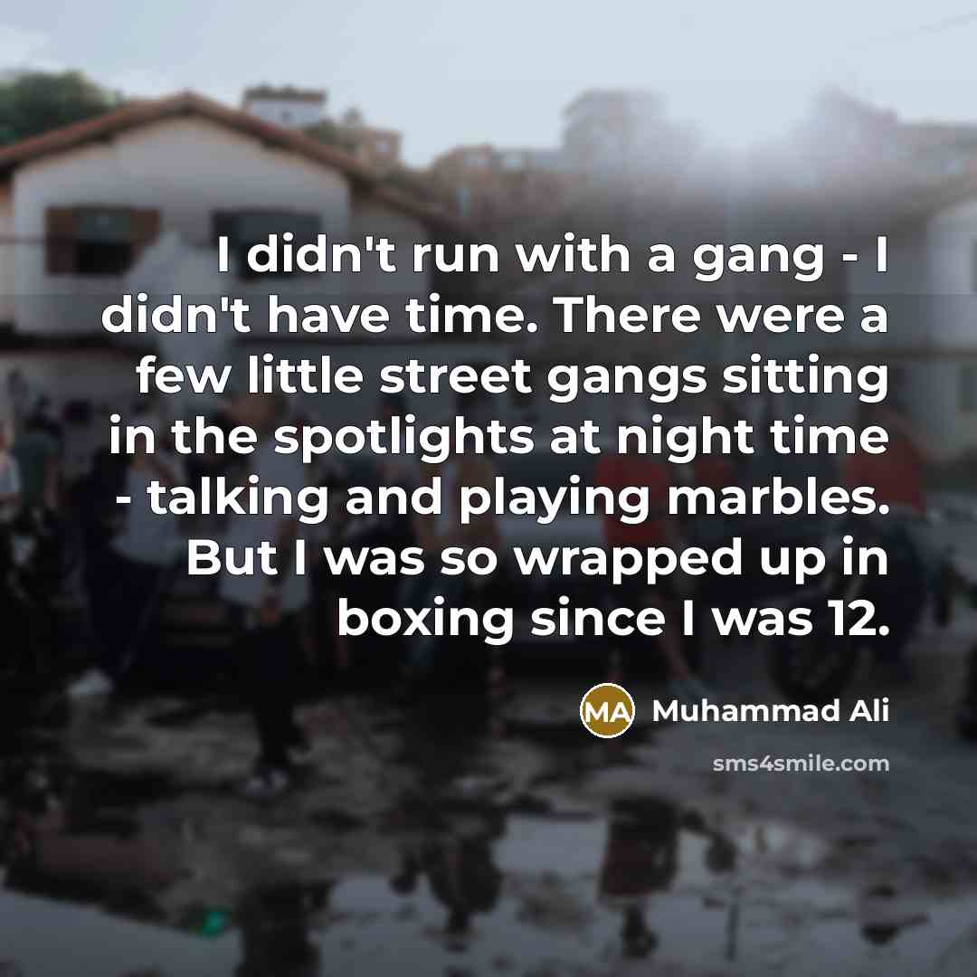 “I didn't run with a gang - I didn't have…” quote by Muhammad Ali