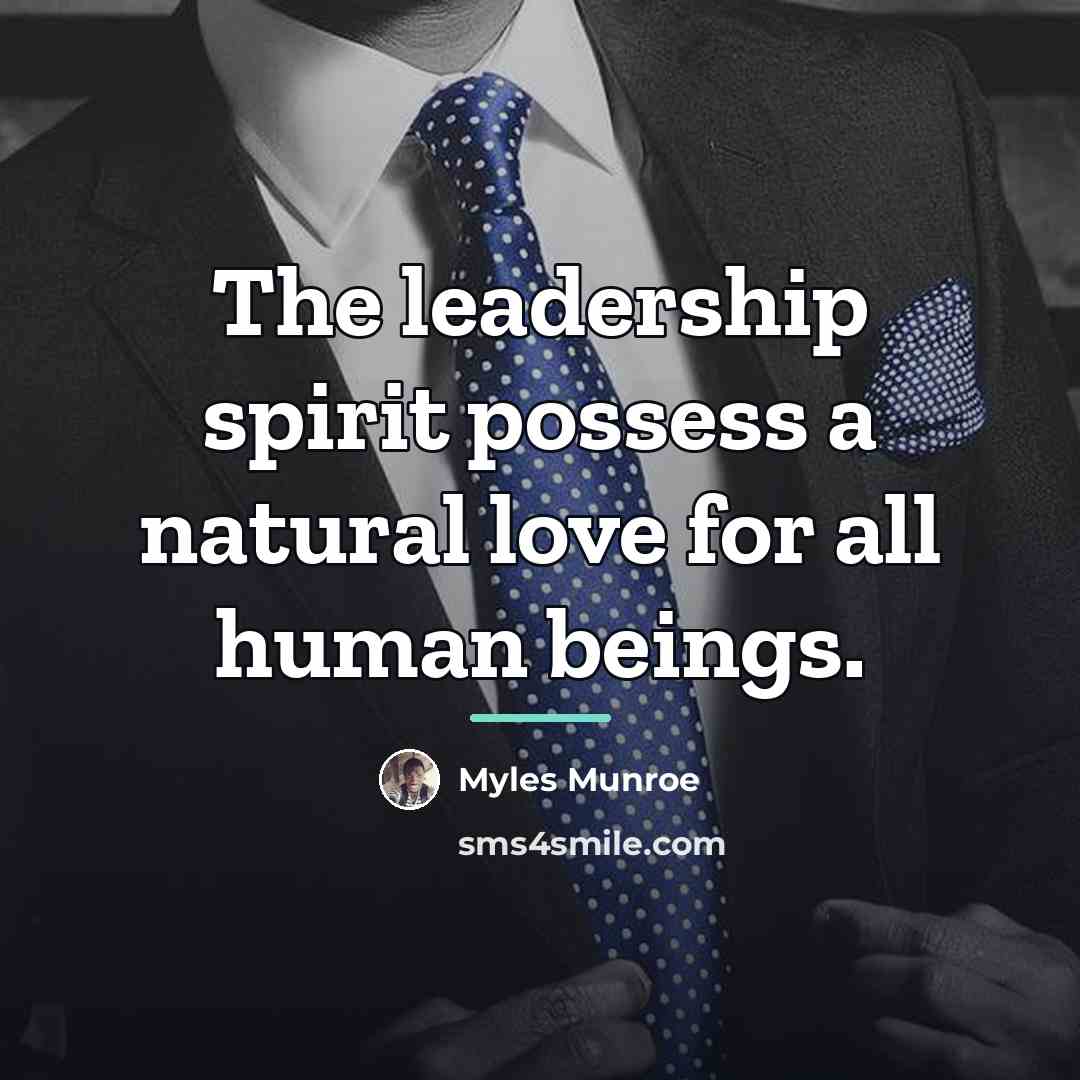 “The leadership spirit possess a natural love for all human…” quote by Myles Munroe
