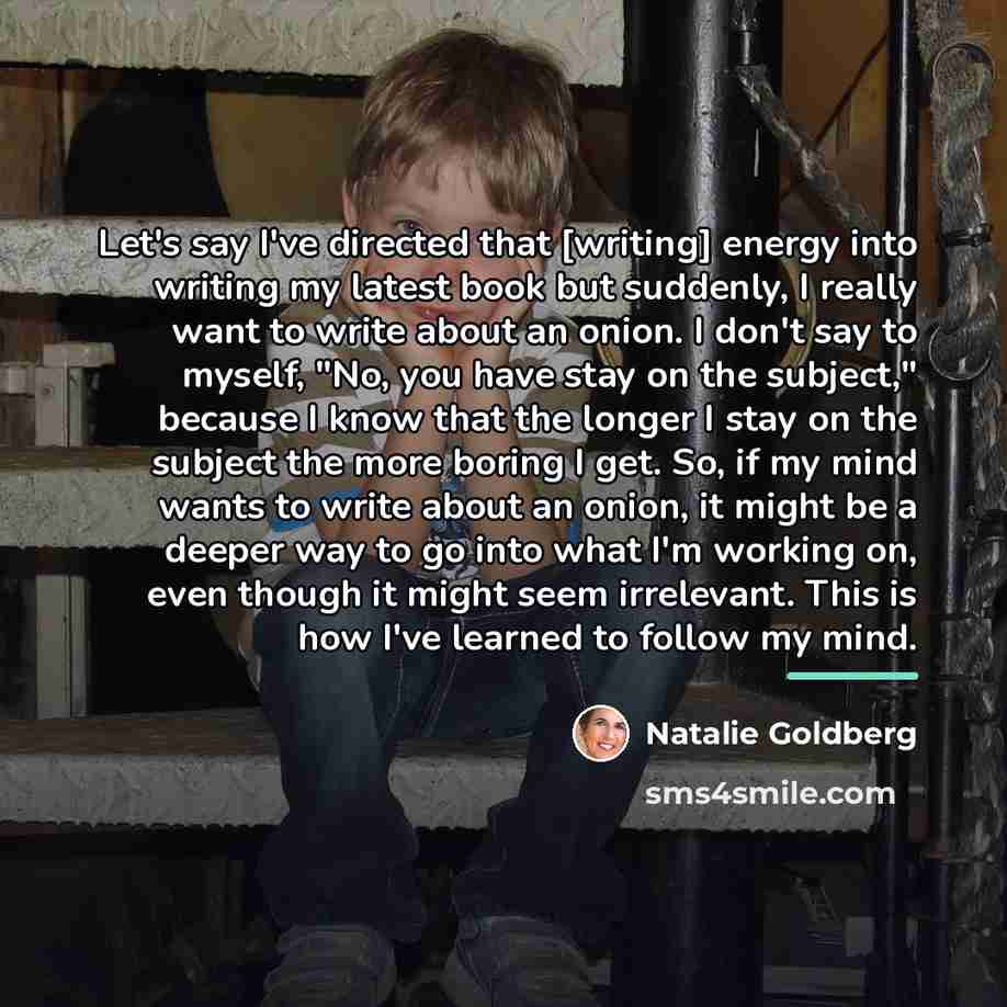 “Let's say I've directed that [writing] energy into writing my…” quote by Natalie Goldberg