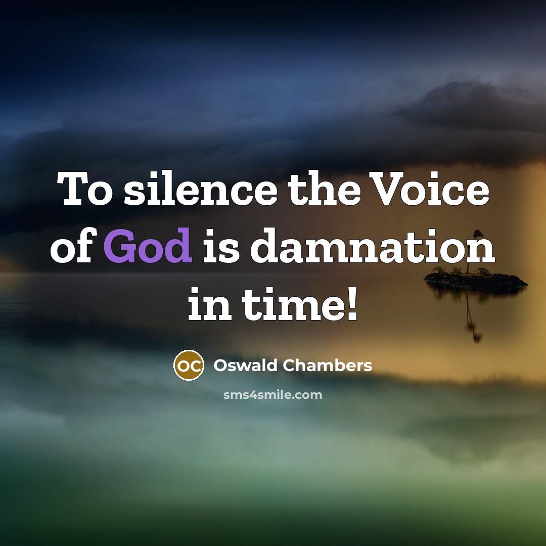 “To silence the Voice of God is damnation in time!…” quote by Oswald Chambers