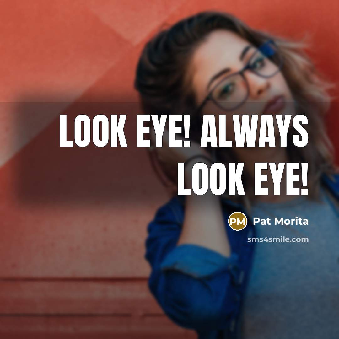 “Look eye! Always look eye!…” quote by Pat Morita