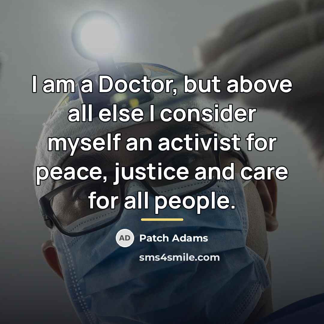 “I am a Doctor, but above all else I consider…” quote by Patch Adams
