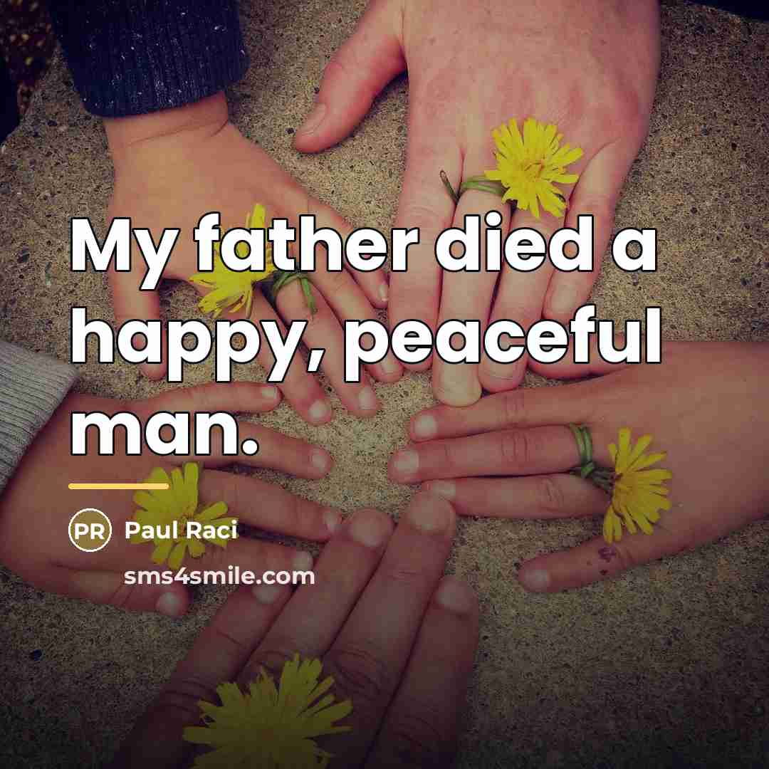 “My father died a happy, peaceful man.…” quote by Paul Raci