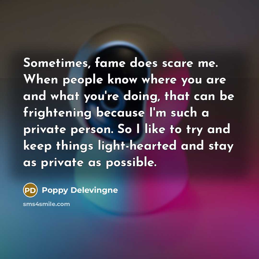 “Sometimes, fame does scare me. When people know where you…” quote by Poppy Delevingne
