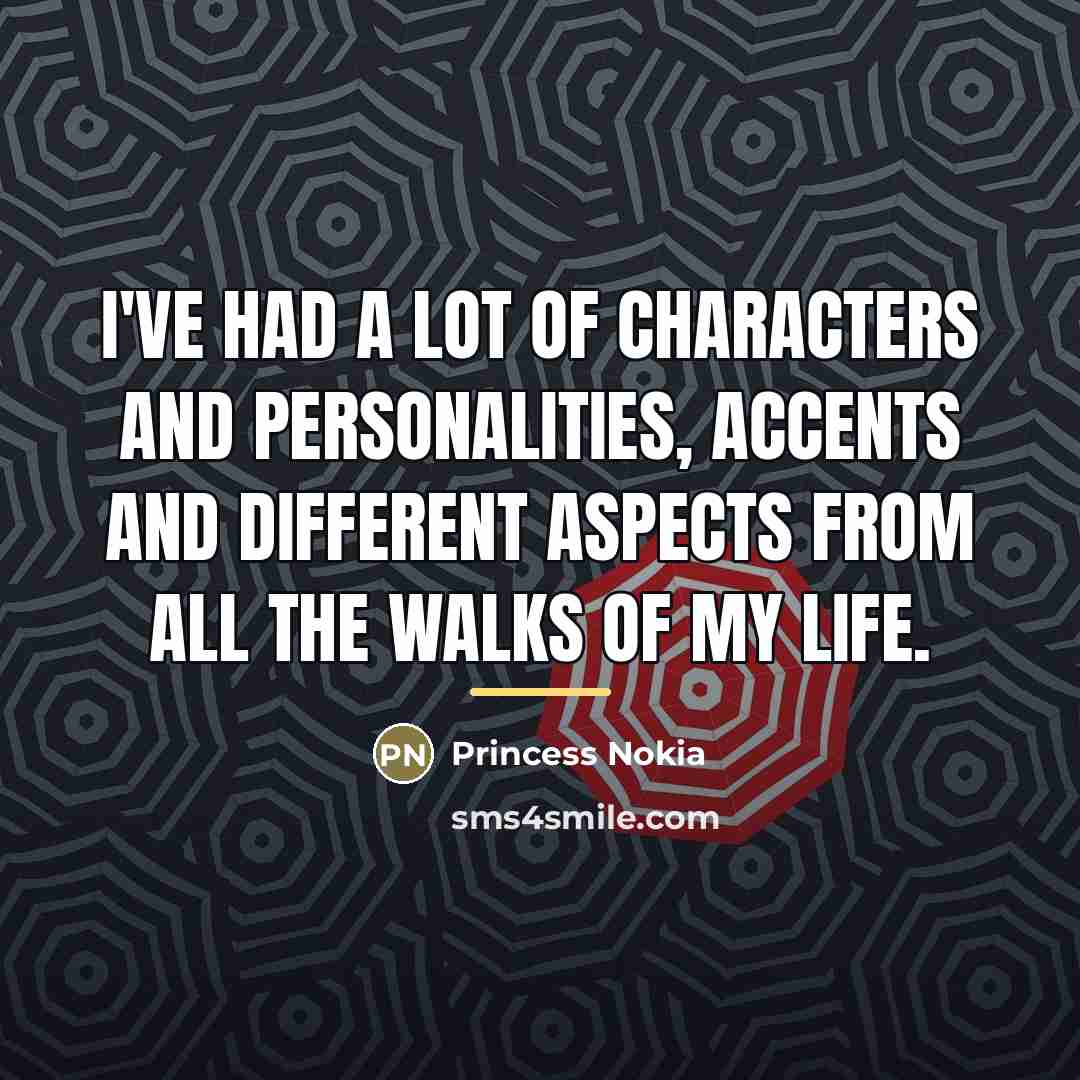 “I've had a lot of characters and personalities, accents and…” quote by Princess Nokia