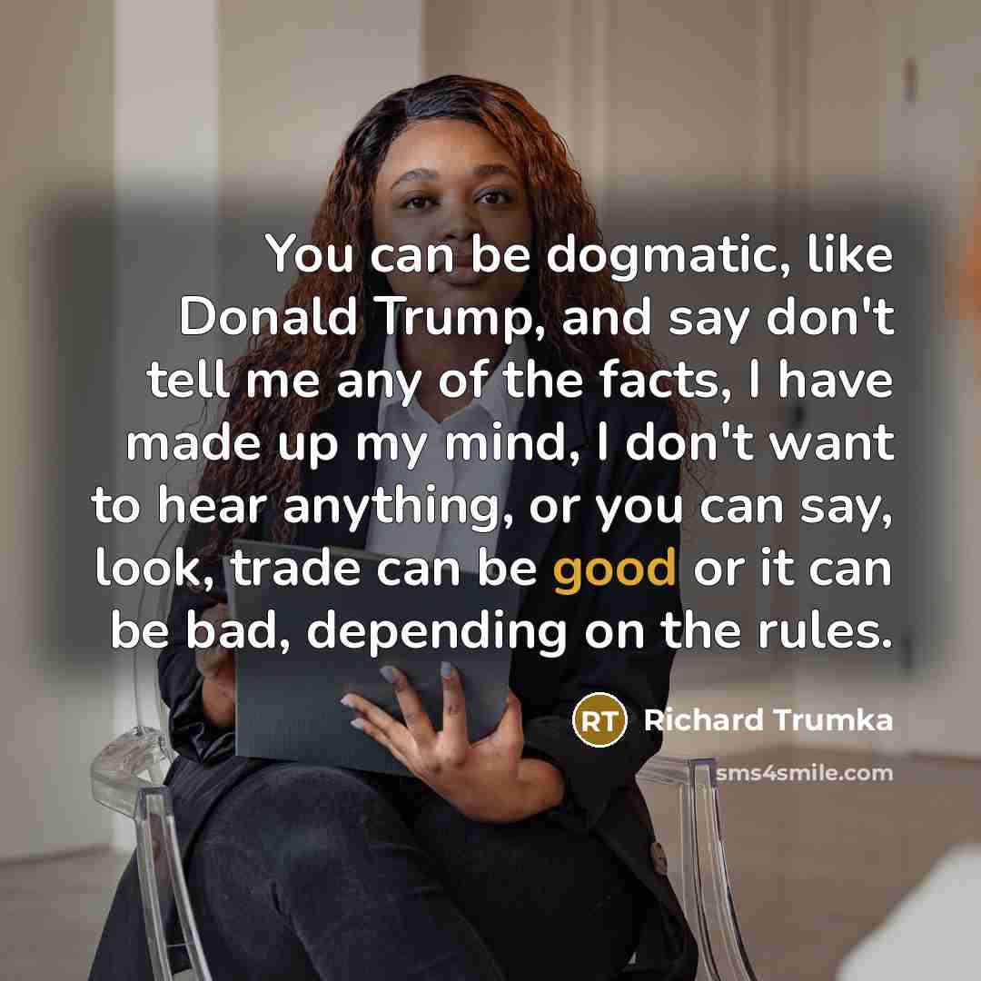 “You can be dogmatic, like Donald Trump, and say don't…” quote by Richard Trumka