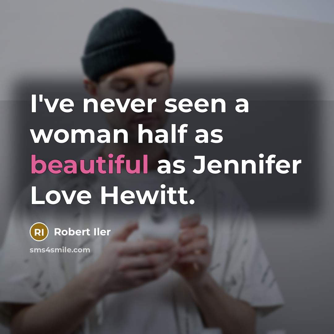“I've never seen a woman half as beautiful as Jennifer…” quote by Robert Iler